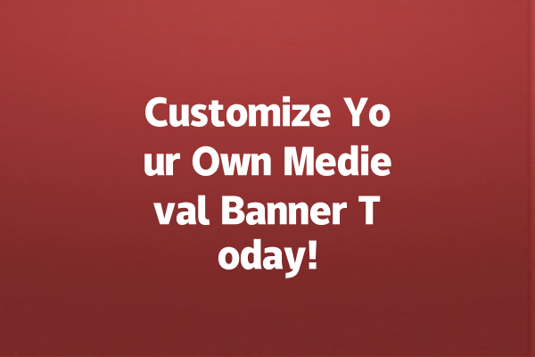 Customize Your Own Medieval Banner Today!