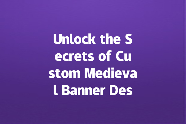 Unlock the Secrets of Custom Medieval Banner Designs! 一